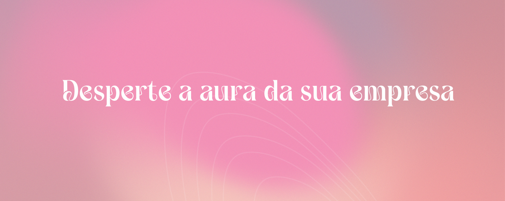 RETANGULO COM GRADIENTE EM CORES E COM UMA FRASE ESCRITO: DESPERTE A AURA DA SUA EMPRESA.